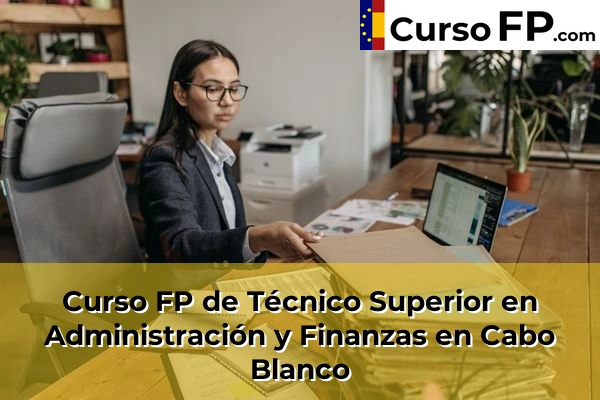 Curso FP de Técnico Superior en Administración y Finanzas en Cabo Blanco
