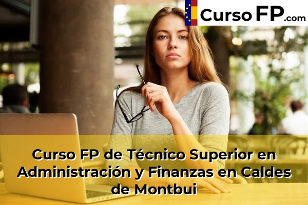 Curso FP de Técnico Superior en Administración y Finanzas en Sant Joan Despí 43 Curso FP de Técnico Superior en Administración y Finanzas en Caldes de Montbui