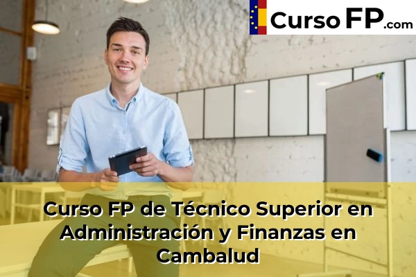 Curso FP de Técnico Superior en Administración y Finanzas en Trasmontaña 35 Curso FP de Técnico Superior en Administración y Finanzas en Cambalud