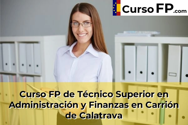 Curso FP de Técnico Superior en Administración y Finanzas en Campo de Criptana 34 Curso FP de Técnico Superior en Administración y Finanzas en Carrión de Calatrava