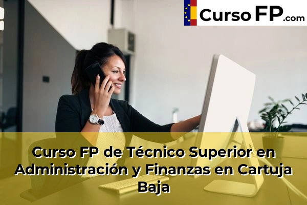 Curso FP de Técnico Superior en Administración y Finanzas en Movera 34 Curso FP de Técnico Superior en Administración y Finanzas en Cartuja Baja