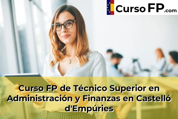 Curso FP de Técnico Superior en Administración y Finanzas en Castelló d'Empúries