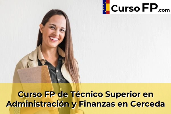 Curso FP de Técnico Superior en Administración y Finanzas en Alalpardo 46 Curso FP de Técnico Superior en Administración y Finanzas en Cerceda