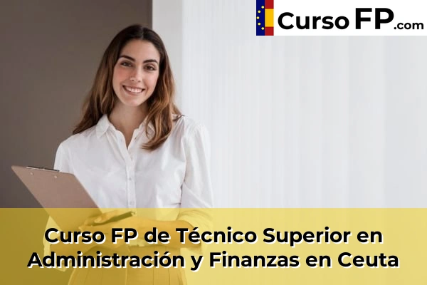 Curso FP de Técnico Superior en Administración y Finanzas en la provincia de Ceuta 2 Curso FP de Técnico Superior en Administración y Finanzas en Ceuta