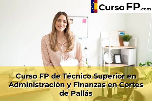 Curso FP de Técnico Superior en Administración y Finanzas en Cortes de Pallás