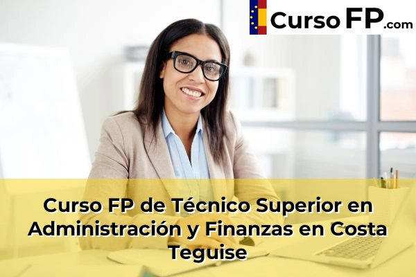 Curso FP de Técnico Superior en Administración y Finanzas en Trasmontaña 38 Curso FP de Técnico Superior en Administración y Finanzas en Costa Teguise