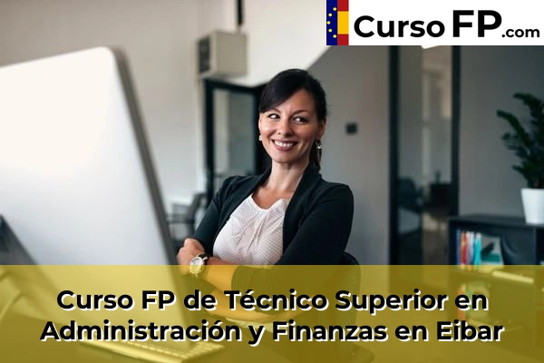 Curso FP de Técnico Superior en Administración y Finanzas en Bergara 38 Curso FP de Técnico Superior en Administración y Finanzas en Eibar