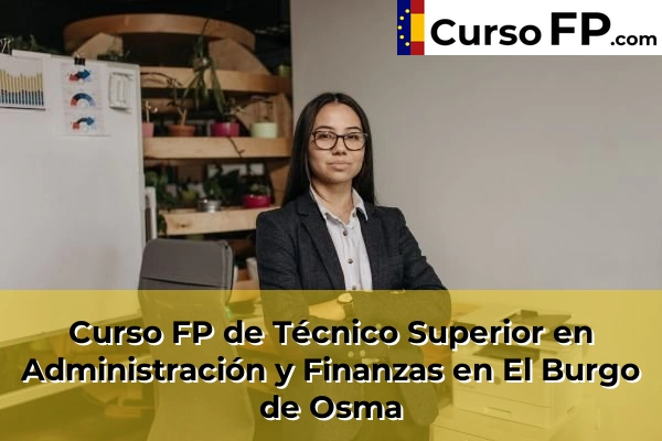 Curso FP de Técnico Superior en Administración y Finanzas en Santa María de Huerta 31 Curso FP de Técnico Superior en Administración y Finanzas en El Burgo de Osma