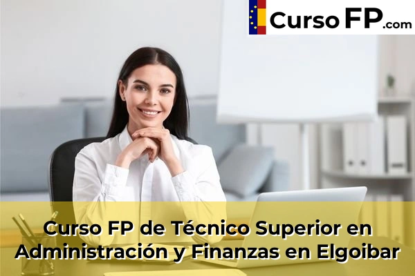 Curso FP de Técnico Superior en Administración y Finanzas en Bergara 40 Curso FP de Técnico Superior en Administración y Finanzas en Elgoibar