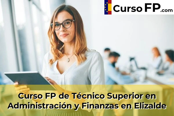 Curso FP de Técnico Superior en Administración y Finanzas en Bergara 41 Curso FP de Técnico Superior en Administración y Finanzas en Elizalde