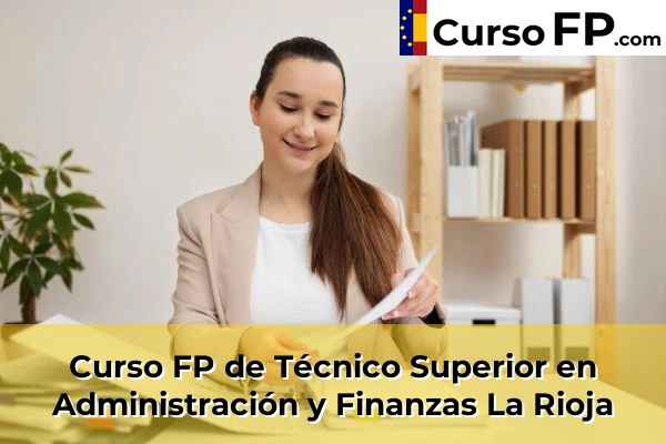 Curso FP de Técnico Superior en Administración y Finanzas en la provincia de Castellón 97 Curso FP de Técnico Superior en Administración y Finanzas en la provincia de La Rioja