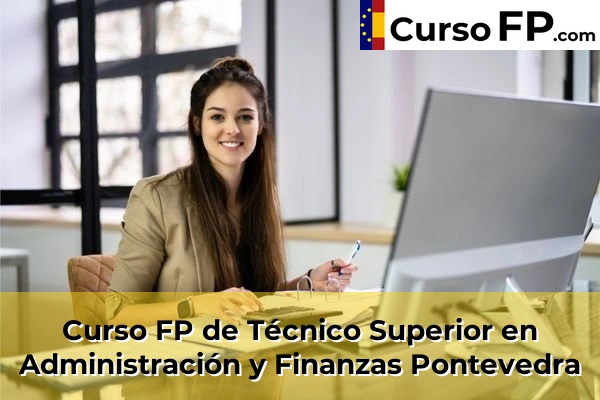 Curso FP de Técnico Superior en Administración y Finanzas en la provincia de Castellón 109 Curso FP de Técnico Superior en Administración y Finanzas en la provincia de Pontevedra