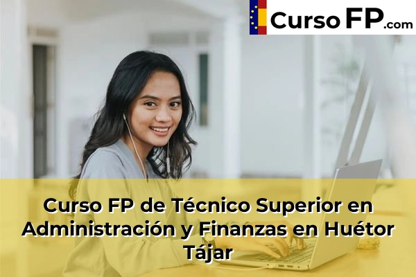 Curso FP de Técnico Superior en Administración y Finanzas en Salar 56 Curso FP de Técnico Superior en Administración y Finanzas en Huétor Tájar