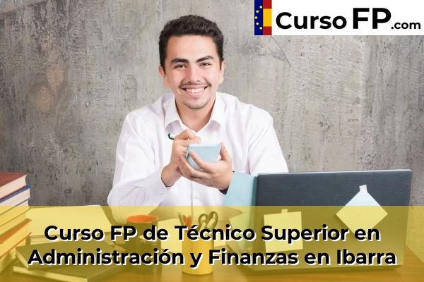 Curso FP de Técnico Superior en Administración y Finanzas en Bergara 46 Curso FP de Técnico Superior en Administración y Finanzas en Ibarra