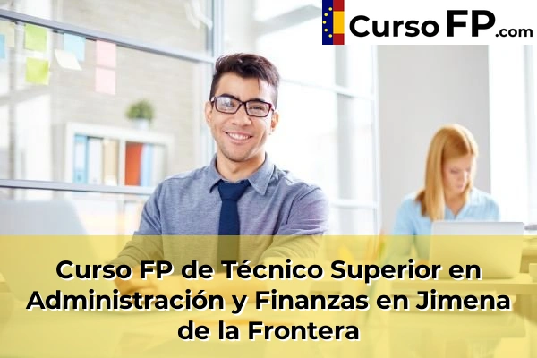 Curso FP de Técnico Superior en Administración y Finanzas en Arcos de la Frontera 47 Curso FP de Técnico Superior en Administración y Finanzas en Jimena de la Frontera