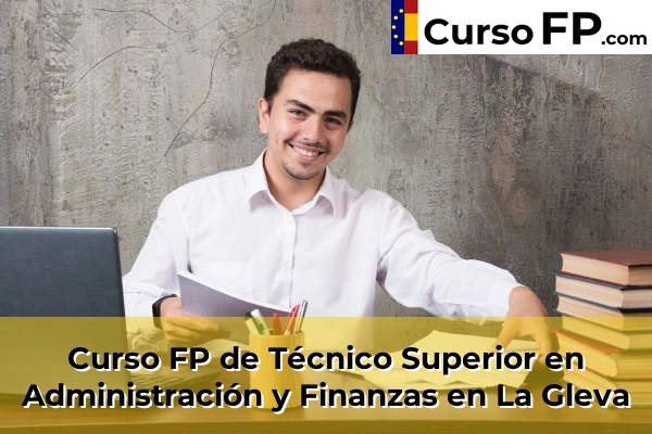 Curso FP de Técnico Superior en Administración y Finanzas en Sant Joan Despí 76 Curso FP de Técnico Superior en Administración y Finanzas en La Gleva