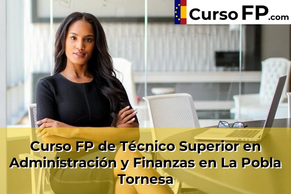 Curso FP de Técnico Superior en Administración y Finanzas en la provincia de Castellón 21 Curso FP de Técnico Superior en Administración y Finanzas en La Pobla Tornesa