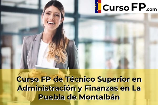 Curso FP de Técnico Superior en Administración y Finanzas en Méntrida 44 Curso FP de Técnico Superior en Administración y Finanzas en La Puebla de Montalbán