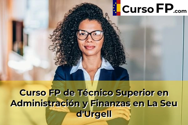Curso FP de Técnico Superior en Administración y Finanzas en Bellpuig 39 Curso FP de Técnico Superior en Administración y Finanzas en La Seu d'Urgell