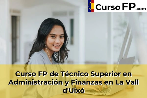 Curso FP de Técnico Superior en Administración y Finanzas en la provincia de Castellón 22 Curso FP de Técnico Superior en Administración y Finanzas en La Vall d'Uixó