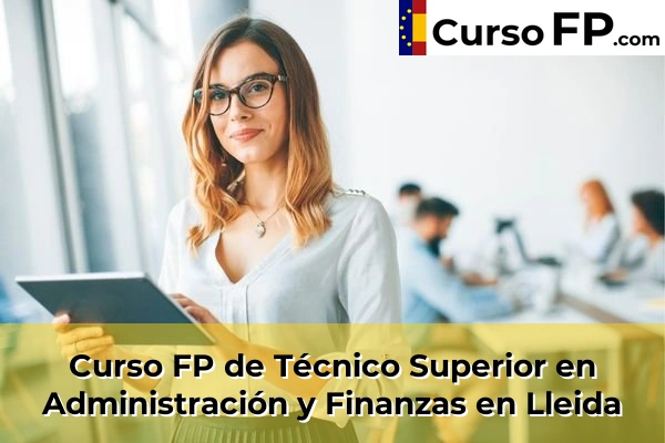 Curso FP de Técnico Superior en Administración y Finanzas en Bellpuig 41 Curso FP de Técnico Superior en Administración y Finanzas en Lleida