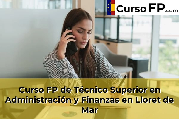 Curso FP de Técnico Superior en Administración y Finanzas en Lloret de Mar