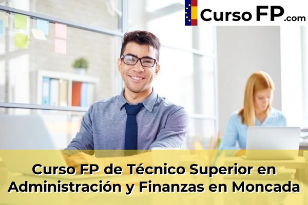Curso FP de Técnico Superior en Administración y Finanzas en Moncada