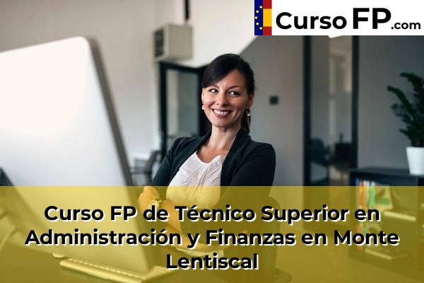 Curso FP de Técnico Superior en Administración y Finanzas en Trasmontaña 50 Curso FP de Técnico Superior en Administración y Finanzas en Monte Lentiscal