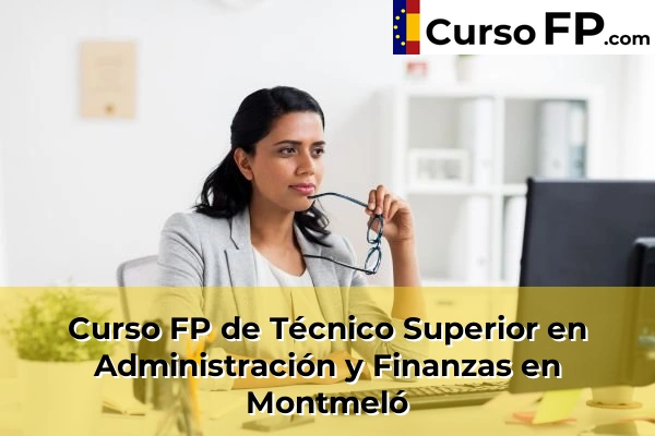 Curso FP de Técnico Superior en Administración y Finanzas en Sant Joan Despí 97 Curso FP de Técnico Superior en Administración y Finanzas en Montmeló