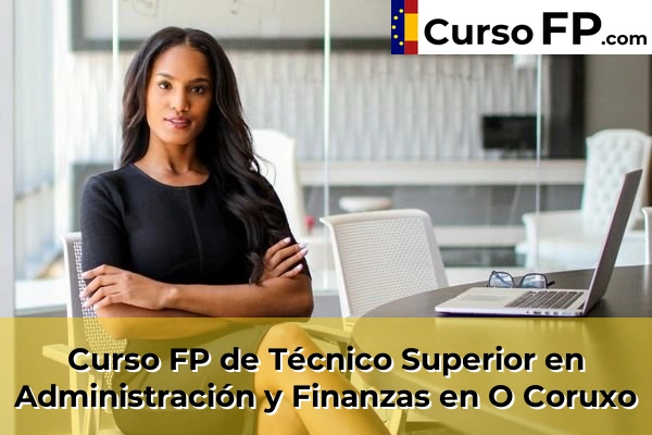 Curso FP de Técnico Superior en Administración y Finanzas en Balea 74 Curso FP de Técnico Superior en Administración y Finanzas en O Coruxo