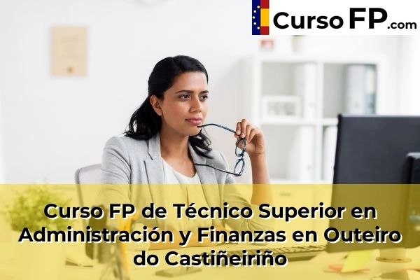 Curso FP de Técnico Superior en Administración y Finanzas en Balea 82 Curso FP de Técnico Superior en Administración y Finanzas en Outeiro