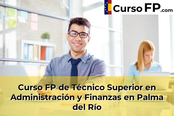 Curso FP de Técnico Superior en Administración y Finanzas en Palma del Río