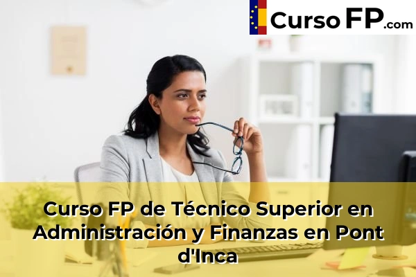 Curso FP de Técnico Superior en Administración y Finanzas en Andratx 59 Curso FP de Técnico Superior en Administración y Finanzas en Pont d'Inca