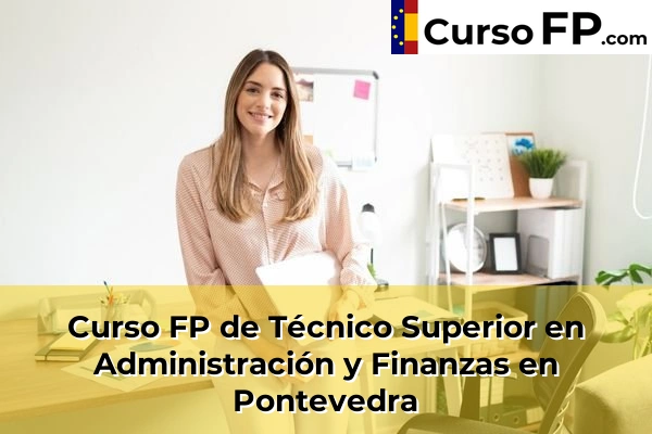 Curso FP de Técnico Superior en Administración y Finanzas en Balea 87 Curso FP de Técnico Superior en Administración y Finanzas en Pontevedra