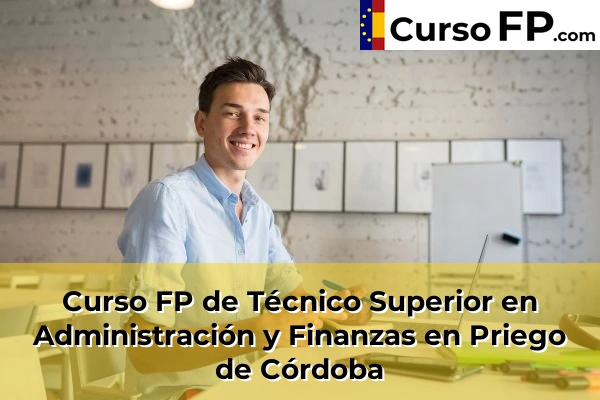 Curso FP de Técnico Superior en Administración y Finanzas en Priego de Córdoba
