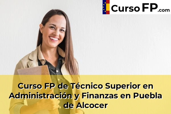 Curso FP de Técnico Superior en Administración y Finanzas en Fuente de Cantos 45 Curso FP de Técnico Superior en Administración y Finanzas en Puebla de Alcocer