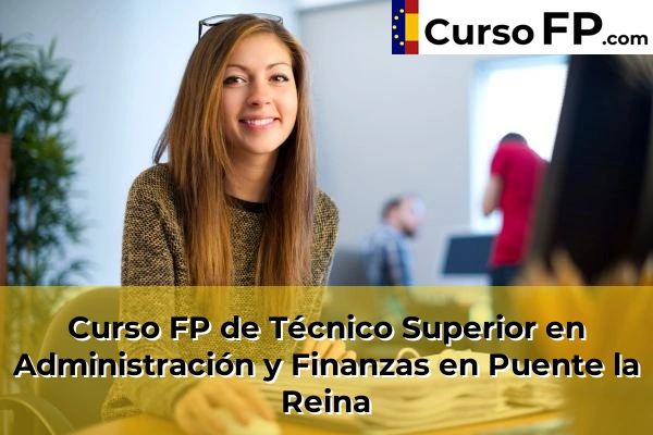 Curso FP de Técnico Superior en Administración y Finanzas en Ibero 55 Curso FP de Técnico Superior en Administración y Finanzas en Puente la Reina