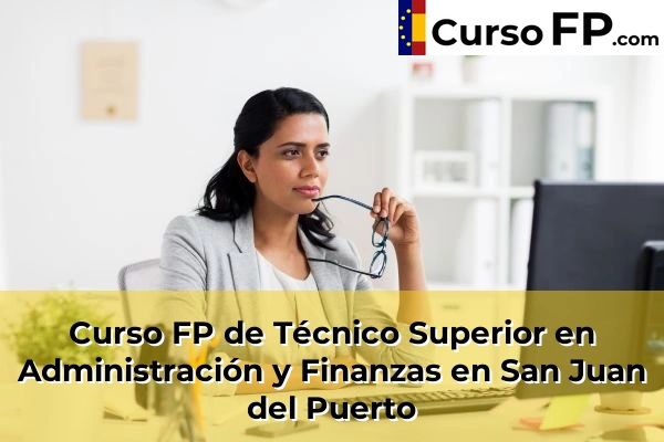 Curso FP de Técnico Superior en Administración y Finanzas en Bonares 53 Curso FP de Técnico Superior en Administración y Finanzas en San Juan del Puerto