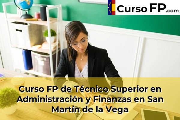 Curso FP de Técnico Superior en Administración y Finanzas en Alalpardo 103 Curso FP de Técnico Superior en Administración y Finanzas en San Martín de la Vega