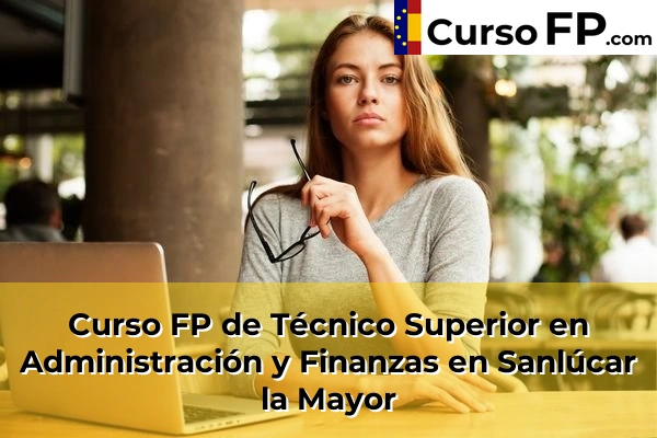 Curso FP de Técnico Superior en Administración y Finanzas en Sanlúcar la Mayor