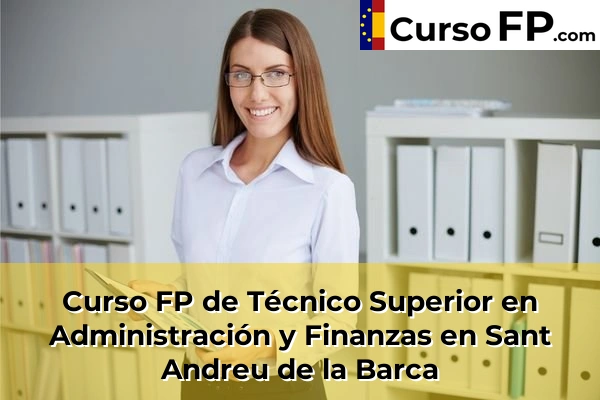 Curso FP de Técnico Superior en Administración y Finanzas en Sant Joan Despí 118 Curso FP de Técnico Superior en Administración y Finanzas en Sant Andreu de la Barca