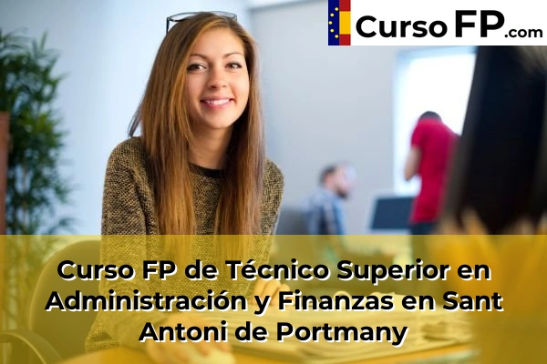 Curso FP de Técnico Superior en Administración y Finanzas en Andratx 74 Curso FP de Técnico Superior en Administración y Finanzas en Sant Antoni de Portmany
