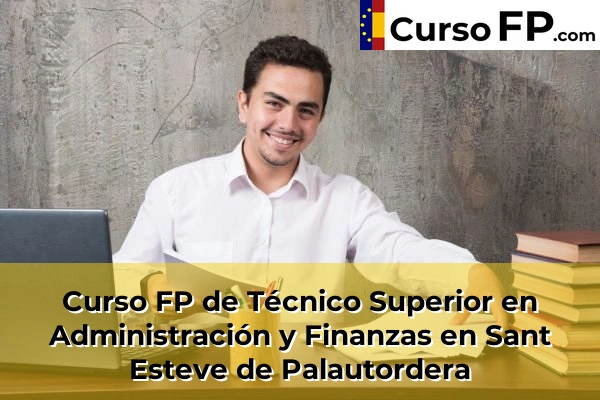 Curso FP de Técnico Superior en Administración y Finanzas en Sant Joan Despí 123 Curso FP de Técnico Superior en Administración y Finanzas en Sant Esteve de Palautordera