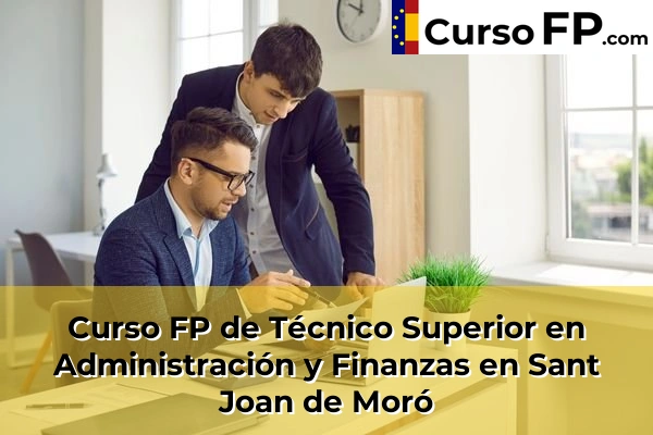 Curso FP de Técnico Superior en Administración y Finanzas en la provincia de Castellón 30 Curso FP de Técnico Superior en Administración y Finanzas en Sant Joan de Moró