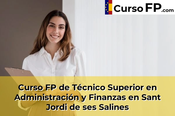 Curso FP de Técnico Superior en Administración y Finanzas en Andratx 77 Curso FP de Técnico Superior en Administración y Finanzas en Sant Jordi de ses Salines
