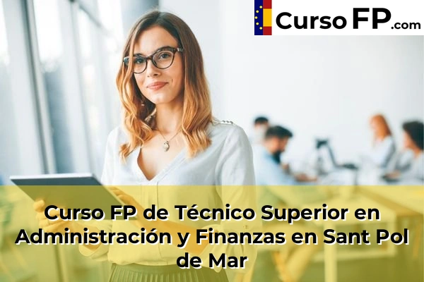 Curso FP de Técnico Superior en Administración y Finanzas en Sant Joan Despí 133 Curso FP de Técnico Superior en Administración y Finanzas en Sant Pol de Mar