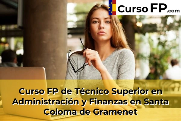 Curso FP de Técnico Superior en Administración y Finanzas en Sant Joan Despí 140 Curso FP de Técnico Superior en Administración y Finanzas en Santa Coloma de Gramenet