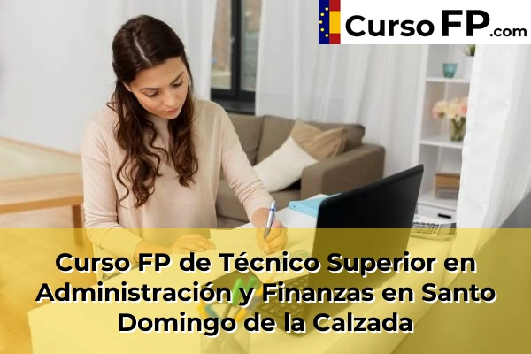 Curso FP de Técnico Superior en Administración y Finanzas en San Asensio 37 Curso FP de Técnico Superior en Administración y Finanzas en Santo Domingo de la Calzada