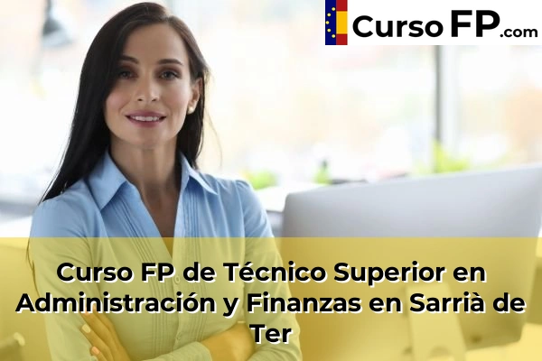 Curso FP de Técnico Superior en Administración y Finanzas en Olot 59 Curso FP de Técnico Superior en Administración y Finanzas en Sarrià de Ter