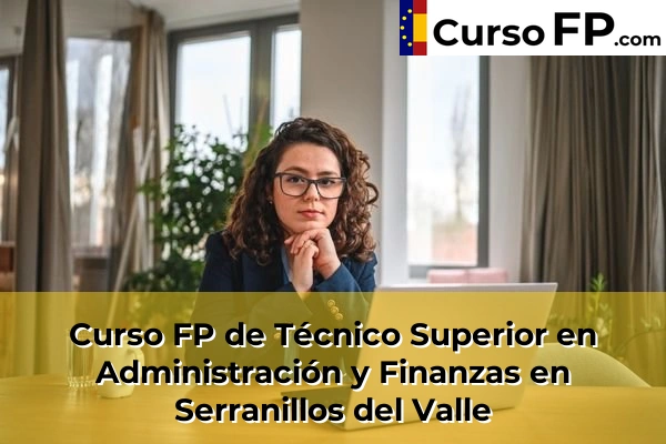 Curso FP de Técnico Superior en Administración y Finanzas en Alalpardo 105 Curso FP de Técnico Superior en Administración y Finanzas en Serranillos del Valle